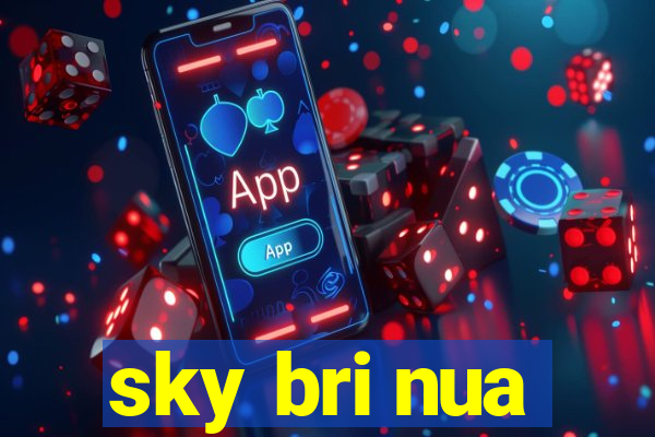 sky bri nua